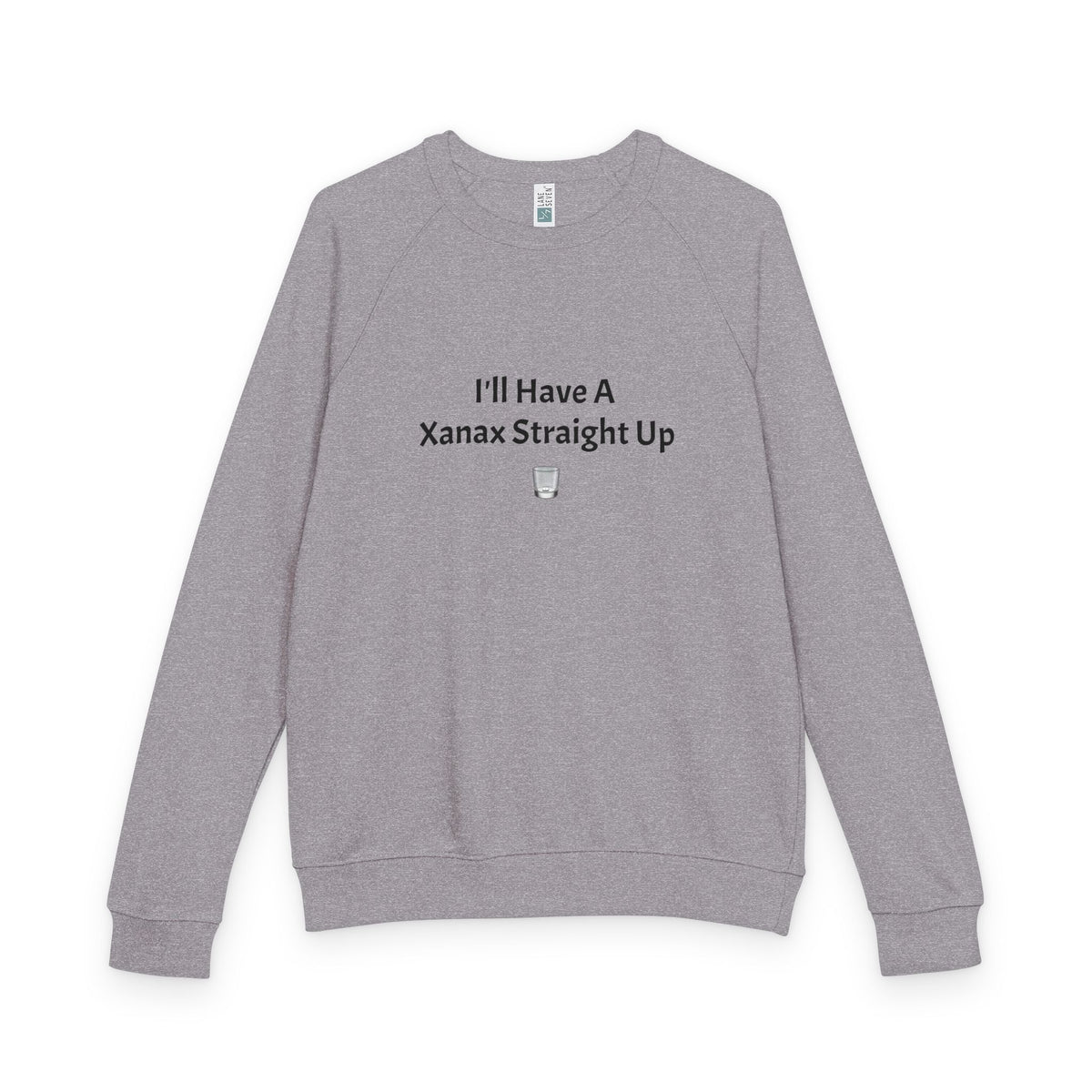 Xanax Straight Up L7 French Terry Raglan Sweatshirt - black font in multiple colors