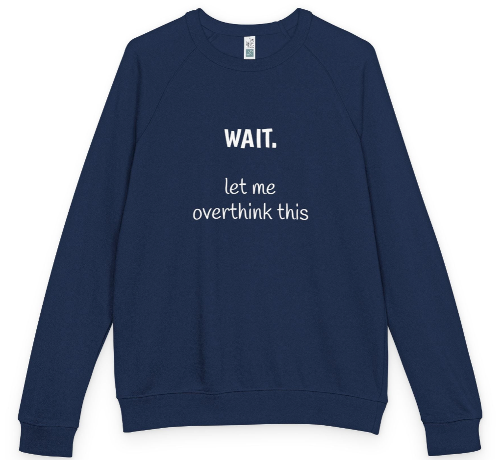 Overthinking French Terry Raglan Sweatshirt - white font in multiple colors
